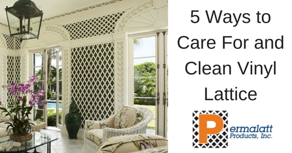 5 Ways to Care For and Clean Vinyl Lattice