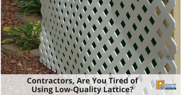 Contractors, Are You Tired of Using Low-Quality Lattice-